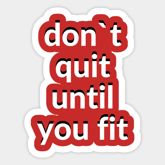 Don`t quit until you fit Sticker by BigtoFitmum27